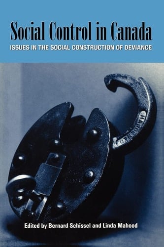 Social Control in Canada: Issues in the Social Construction of Deviance