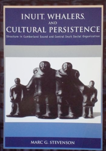 Inuit, Whalers and Cultural Persistence: Structure in Cumberland Sound and Central Inuit Social Organization