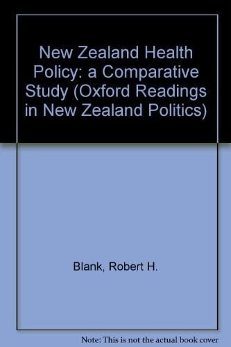 New Zealand Health Policy: A Comparative Study (Oxford Readings in New Zealand Politics)