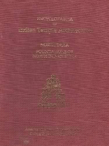 Encyclopaedia of Indian Temple Architecture: Vol. 2, Part 1, North India - Foundations of North Indian Style: North India Foundations of North Indian Style C.250BC-AD1100