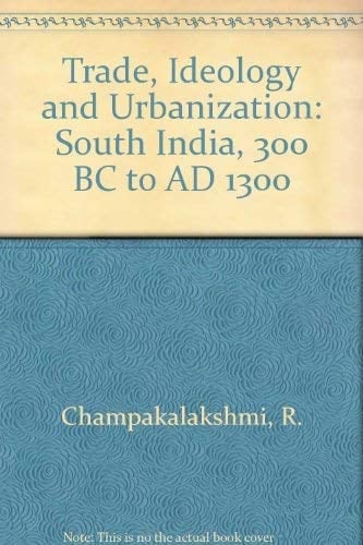 Trade, Ideology and Urbanization: South India 300 BC to AD 1300