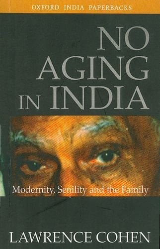 NO AGING IN INDIA Modernity, Senility, and the Family