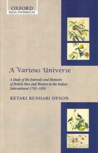 A Various Universe: A Study of the Journals and Memoirs of British Men and Women in the Indian Subcontinent 1765-1856 (Oxford India Collection (Paperback))