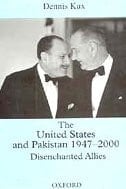The United States and Pakistan 1947-2000: Disenchanted Allies