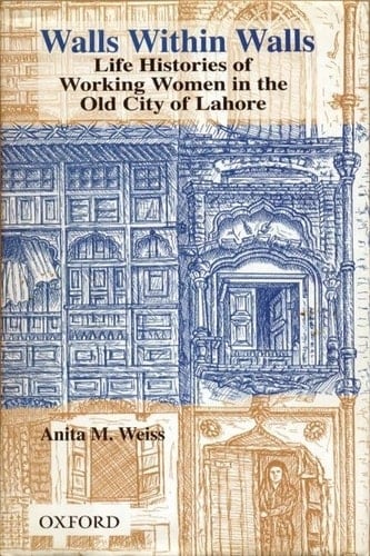 Walls within Walls: Life Histories of Working Women in the Old City of Lahore