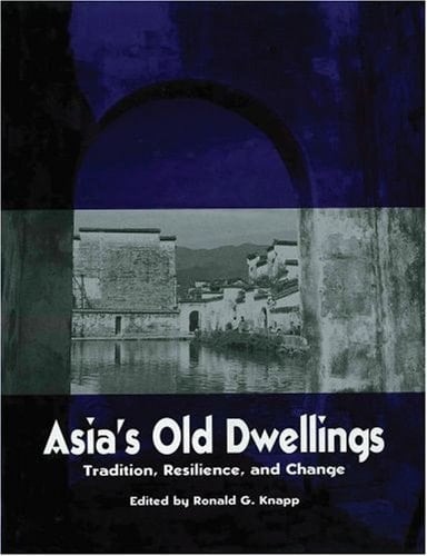 Asia's Old Dwellings: Architectural Tradition and Change (Asian Cultural Heritage)