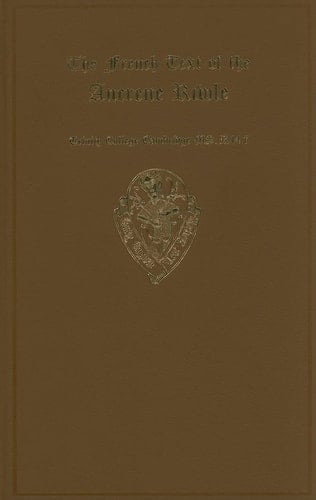 The French Text of the Ancrene Riwle, Trinity College Cambridge MS. R. 14. 7, with variants from Paris Bibliothèque Nationale MS fonds fr. 6276 and ... (Early English Text Society Original Series)