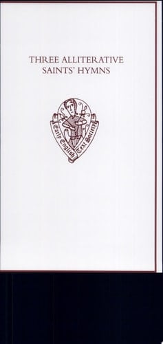 Three Alliterative Saints' Hymns: Late Middle English Stanzaic Poems (Early English Text Society Original Series, 321)