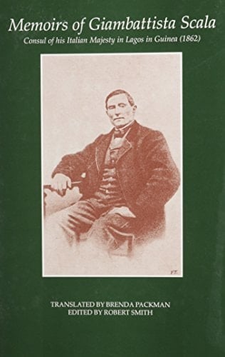 Memoirs of Giambattista Scala: Consul of his Italian Majesty in lagos in Guinea (1862) (Sources of African History)
