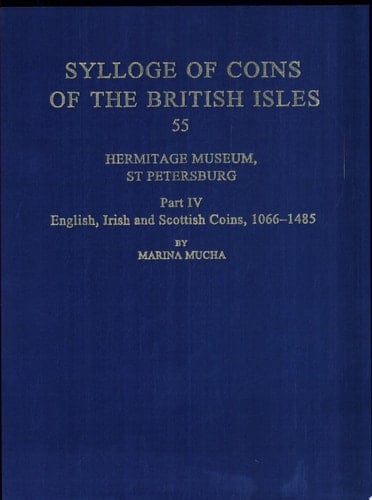 Sylloge of Coins of the British Isles: Hermitage Museum, St Petersburg: Part IV, English, Irish and Scottish Coins, 1066-1485 (Sylloge of Coins of the British Isles, Volume 55)