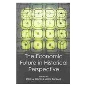 The Economic Future in Historical Perspective (British Academy Centenary Monographs)
