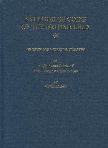 Grosvenor Museum, Chester. Part II: Anglo-Saxon Coins and Post-Conquest Coins to 1180 (Sylloge of Coins of the British Isles)
