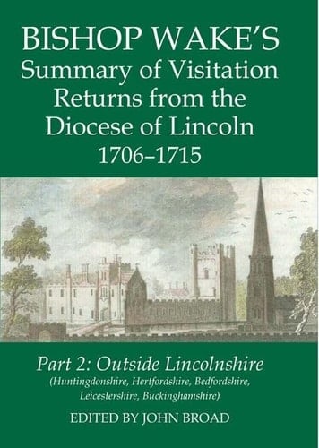 Bishop Wake's Summary of Visitation Returns from the Diocese of Lincoln 1706-15, Part 2: Huntingdonshire, Hertfordshire (part), Bedfordshire, ... (Records of Social and Economic History)