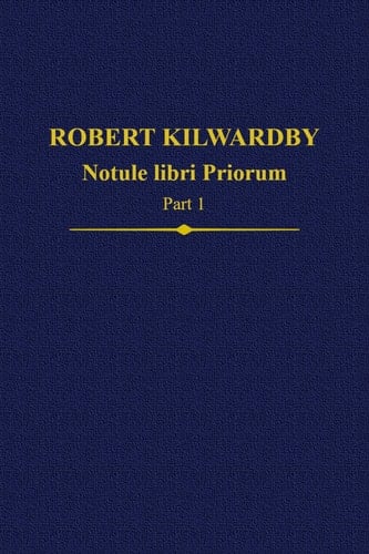 Robert Kilwardby, Notule libri Priorum, Part 1 (Auctores Britannici Medii Aevi)