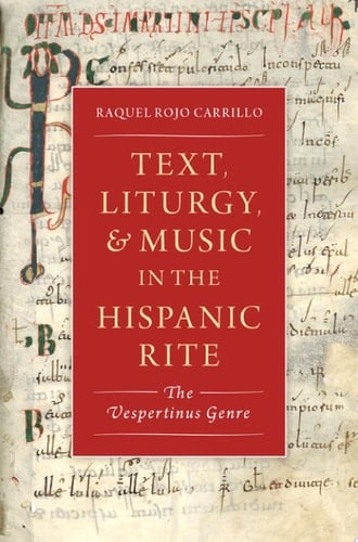 Text, Liturgy, and Music in the Hispanic Rite: The Vespertinus Genre (Currents in Latin American and Iberian Music)