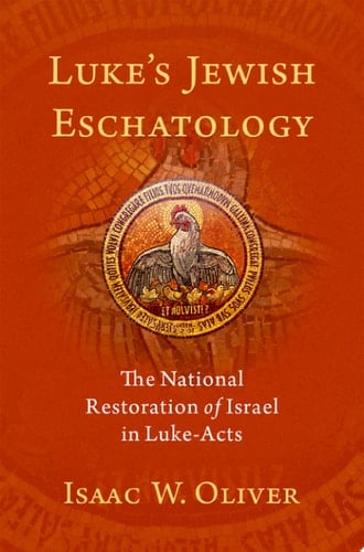Luke's Jewish Eschatology: The National Restoration of Israel in Luke-Acts