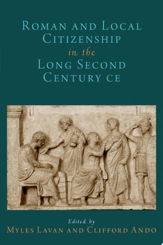 Roman and Local Citizenship in the Long Second Century CE (OXFORD STUDIES IN EARLY EMPIRES SERIES)