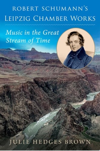 Robert Schumann's Leipzig Chamber Works: Music in the Great Stream of Time