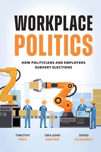 Workplace Politics How Politicians and Employers Subvert Elections