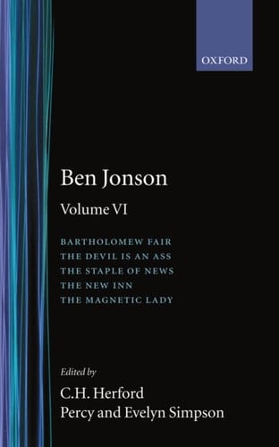 Works: Volume 6: Bartholomew Fair, The Devil is an Ass. The Staple of News, The New Inn, The Magnetic Lady (The Oxford Jonson)