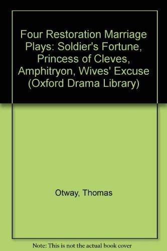 Four Restoration Marriage Plays: The Soldier's Fortune; The Princess of Cleves; Amphitryon; or The Two Sosias; The Wives' Excuse; or Cuckolds Make Themselves (Oxford Drama Library)