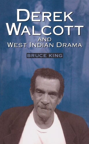 Derek Walcott and West Indian Drama: "Not Only a Playwright But a Company". The Trinidad Theatre Workshop 1959-1993