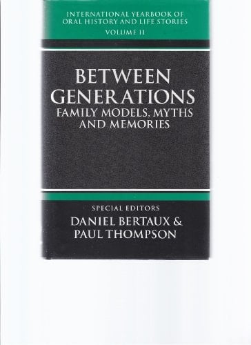 International Yearbook of Oral History and Life Stories: Volume II: Between Generations: Family Models, Myths, and Memories (International Yearbook of Oral History and Life Stories, 2)