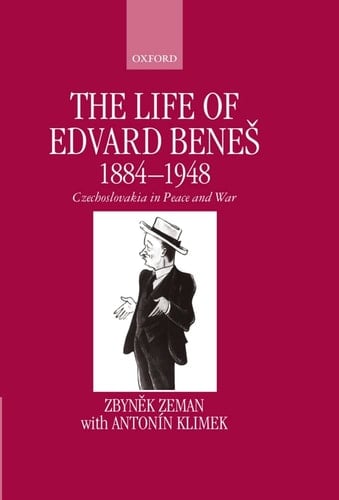 The Life of Edvard Benes 1884-1948: Czechoslovakia in Peace and War