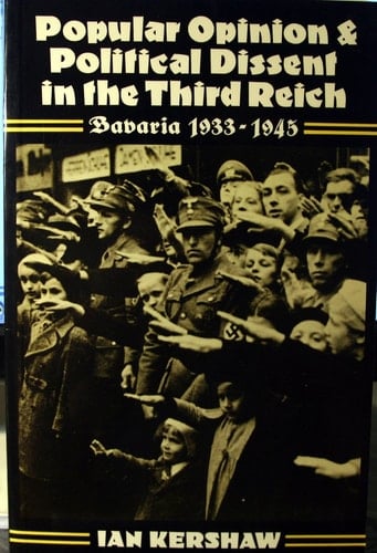 Popular Opinion and Political Dissent in the Third Reich: Bavaria, 1933-1945