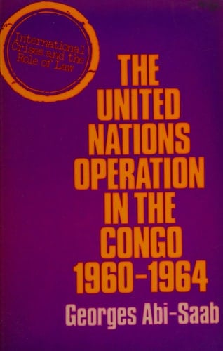 The United Nations Operation in the Congo, 1960-1964 (International Crisis and the Role of Law)