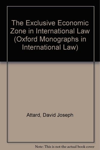 The Exclusive Economic Zone in International Law (Oxford Monographs in International Law)