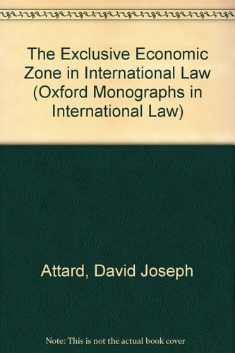 The Exclusive Economic Zone in International Law (Oxford Monographs in International Law)