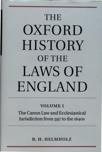 The Oxford History of the Laws of England: Volume I: The Canon Law and Ecclesiastical Jurisdiction from 597 to the 1640s (Oxford History of the Laws of England, I)