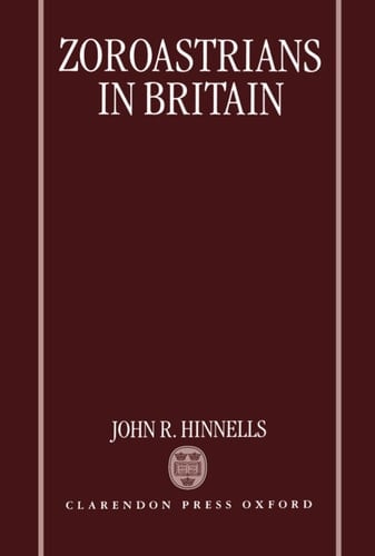 Zoroastrians in Britain: The Ratanbai Katrak Lectures, University of Oxford 1985