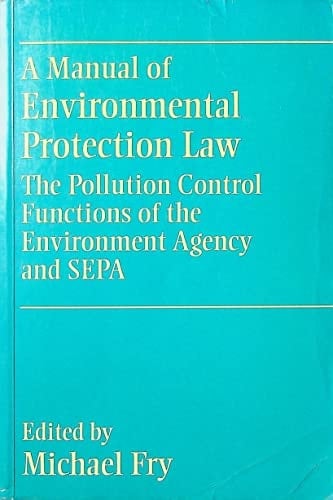A manual of environmental protection law: The pollution control functions of the Environment Agency and SEPA