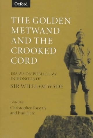 The Golden Metwand and the Crooked Cord: Essays in Honour of Sir William Wade
