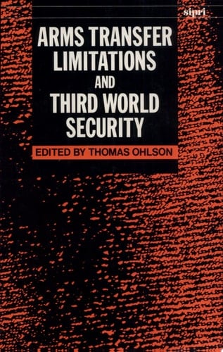 Arms Transfer Limitations and Third World Security (SIPRI Monograph Series)