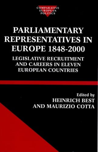 Parliamentary Representatives in Europe 1848-2000: Legislative Recruitment and Careers in Eleven European Countries (Comparative Politics)