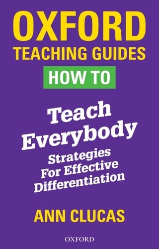 How To Teach Everybody: Strategies for Effective Differentiation (Oxford Teaching Guides)