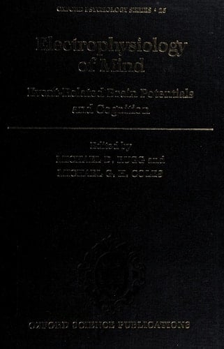 Electrophysiology of Mind: Event-Related Brain Potentials and Cognition (Oxford Psychology Series, 25)