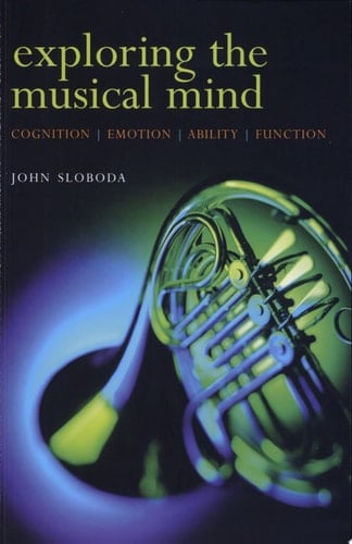 Exploring the Musical Mind: Cognition, Emotion, Ability, Function