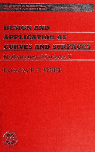 Design and Application of Curves and Surfaces: The Mathematics of Surfaces V (The Institute of Mathematics and its Applications Conference Series, New Series, 50)