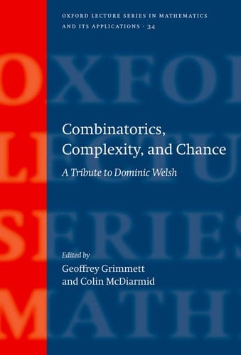 Combinatorics, Complexity, and Chance: A Tribute to Dominic Welsh (Oxford Lecture Series in Mathematics and Its Applications)