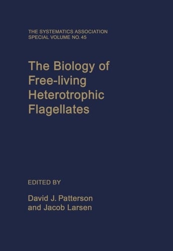 The Biology of Free-living Heterotrophic Flagellates (Systematics Association Special Volumes, No. 45)