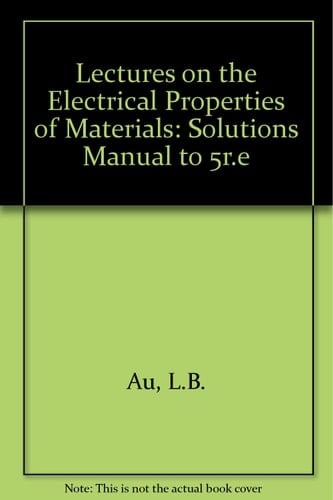 Solutions Manual for Lectures on the Electrical Properties of Materials