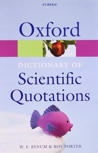 Oxford Dictionary of Scientific Quotations (Oxford Quick Reference)