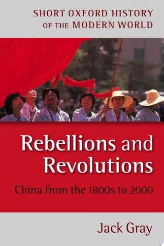 Rebellions and Revolutions: China from the 1800s to 2000 (Short Oxford History of the Modern World)