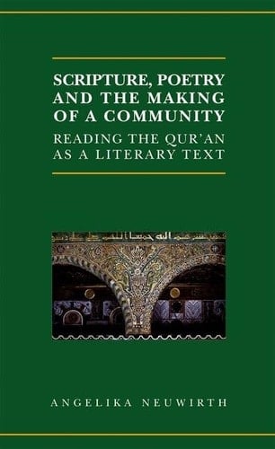 Scripture, Poetry, and the Making of a Community (Qur'anic Studies Series)