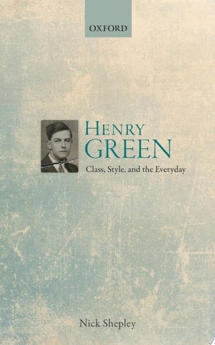 Henry Green: Class, Style, and the Everyday