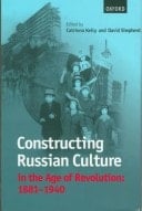 Constructing Russian Culture in the Age of Revolution: 1881-1940